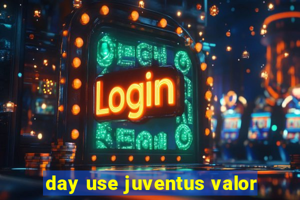 day use juventus valor